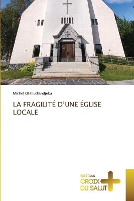 La Fragilit? d'Une ?glise Locale - Michel Otshudiandjeka - cover