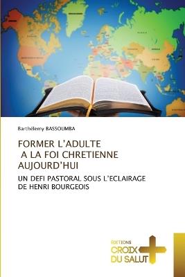 Former l'Adulte a la Foi Chretienne Aujourd'hui - Barth?lemy Bassoumba - cover