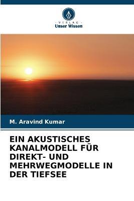 Ein Akustisches Kanalmodell Fur Direkt- Und Mehrwegmodelle in Der Tiefsee - M Aravind Kumar - cover
