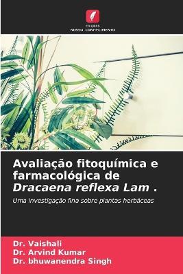 Avaliacao fitoquimica e farmacologica de Dracaena reflexa Lam . - Vaishali,Kumar,Bhuwanendra Singh - cover