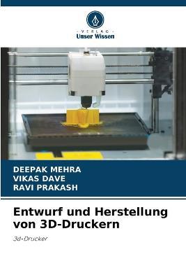 Entwurf und Herstellung von 3D-Druckern - Deepak Mehra,Vikas Dave,Ravi Prakash - cover