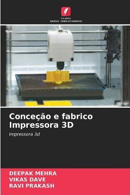 Concecao e fabrico Impressora 3D - Deepak Mehra,Vikas Dave,Ravi Prakash - cover