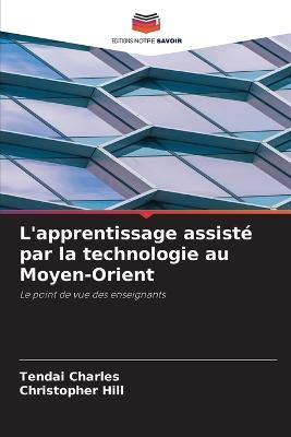 L'apprentissage assiste par la technologie au Moyen-Orient - Tendai Charles,Christopher Hill - cover