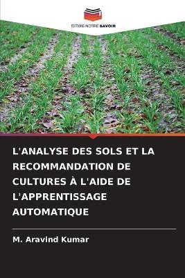 L'Analyse Des Sols Et La Recommandation de Cultures A l'Aide de l'Apprentissage Automatique - M Aravind Kumar - cover