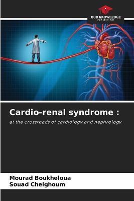 Cardio-renal syndrome - Mourad Boukheloua - Souad Chelghoum - Libro in  lingua inglese - Our Knowledge Publishing - | IBS