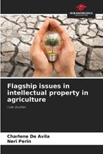 Flagship issues in intellectual property in agriculture