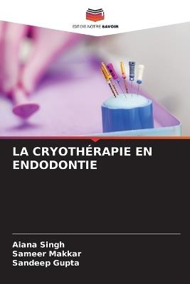 La Cryothérapie En Endodontie - Aiana Singh,Sameer Makkar,Sandeep Gupta - cover