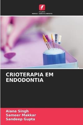 Crioterapia Em Endodontia - Aiana Singh,Sameer Makkar,Sandeep Gupta - cover