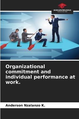 Organizational commitment and individual performance at work. - Anderson Nzalanzo K - cover