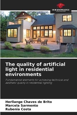 The quality of artificial light in residential environments - Herllange Chaves de Brito,Marcela Sarmento,Rubenia Costa - cover