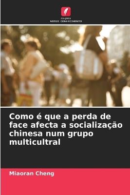 Como é que a perda de face afecta a socialização chinesa num grupo multicultral - Miaoran Cheng - cover