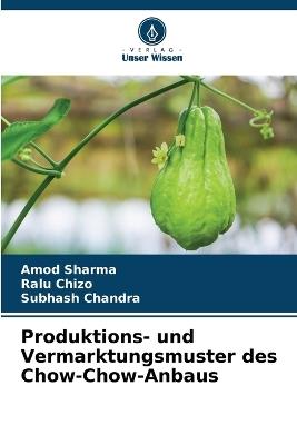 Produktions- und Vermarktungsmuster des Chow-Chow-Anbaus - Amod Sharma,Ralu Chizo,Subhash Chandra - cover