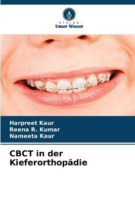 CBCT in der Kieferorthopädie - Harpreet Kaur,Reena R Kumar,Nameeta Kaur - cover