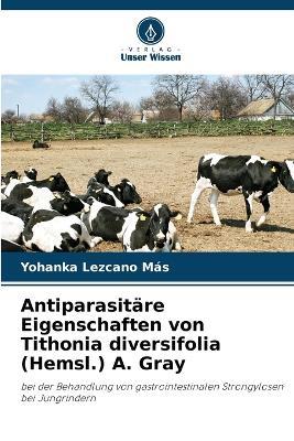 Antiparasitäre Eigenschaften von Tithonia diversifolia (Hemsl.) A. Gray - Yohanka Lezcano Ma&#769,s - cover