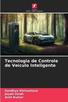 Tecnologia de Controle de Veículo Inteligente - Sandhya Shrivastava,Jayati Vaish,Amit Kumar - cover