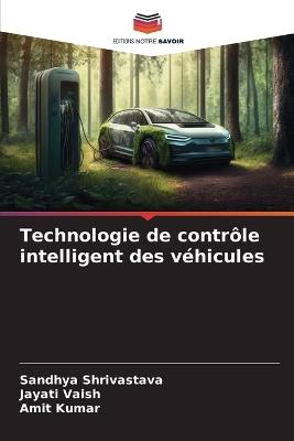 Technologie de contrôle intelligent des véhicules - Sandhya Shrivastava,Jayati Vaish,Amit Kumar - cover