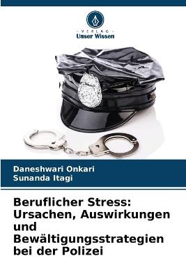 Beruflicher Stress: Ursachen, Auswirkungen und Bewältigungsstrategien bei der Polizei - Daneshwari Onkari,Sunanda Itagi - cover