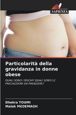 Particolarità della gravidanza in donne obese - Dhekra Toumi,Malak Medemagh - cover