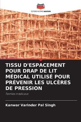 Tissu d'Espacement Pour Drap de Lit Médical Utilisé Pour Prévenir Les Ulcères de Pression - Kanwar Varinder Pal Singh - cover