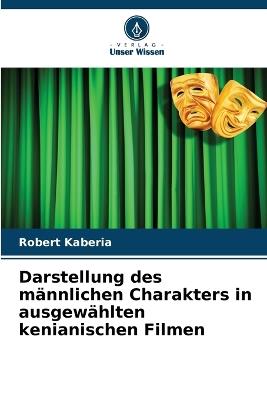 Darstellung des männlichen Charakters in ausgewählten kenianischen Filmen - Robert Kaberia - cover