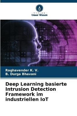 Deep Learning basierte Intrusion Detection Framework im industriellen IoT - Raghavender K V,B Durga Bhavani - cover