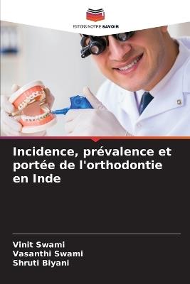 Incidence, prévalence et portée de l'orthodontie en Inde - Vinit Swami,Vasanthi Swami,Shruti Biyani - cover