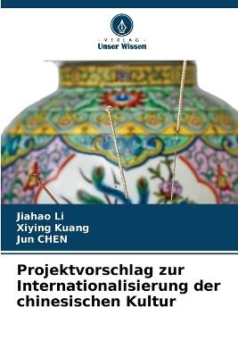 Projektvorschlag zur Internationalisierung der chinesischen Kultur - Jiahao Li,Xiying Kuang,Jun Chen - cover