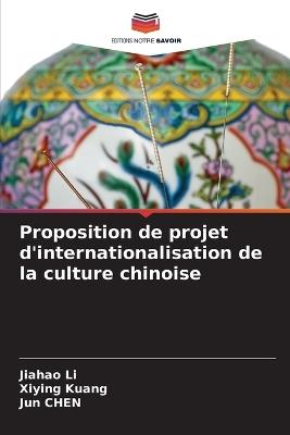 Proposition de projet d'internationalisation de la culture chinoise - Jiahao Li,Xiying Kuang,Jun Chen - cover