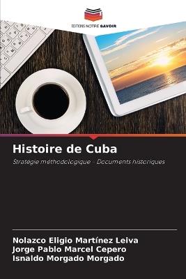 Histoire de Cuba - Nolazco Eligio Martínez Leiva,Jorge Pablo Marcel Cepero,Isnaldo Morgado Morgado - cover