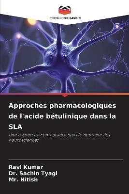 Approches pharmacologiques de l'acide bétulinique dans la SLA - Ravi Kumar,Sachin Tyagi,Nitish - cover