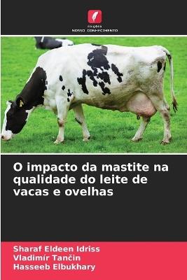 O impacto da mastite na qualidade do leite de vacas e ovelhas - Sharaf Eldeen Idriss,Vladimír Tan&#269,in,Hasseeb Elbukhary - cover