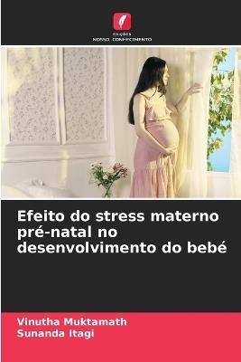 Efeito do stress materno pré-natal no desenvolvimento do bebé - Vinutha Muktamath,Sunanda Itagi - cover