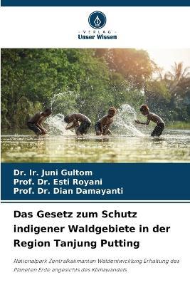 Das Gesetz zum Schutz indigener Waldgebiete in der Region Tanjung Putting - Ir Juni Gultom,Prof Esti Royani,Prof Dian Damayanti - cover