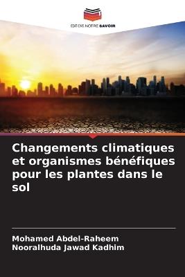 Changements climatiques et organismes bénéfiques pour les plantes dans le sol - Mohamed Abdel-Raheem,Nooralhuda Jawad Kadhim - cover