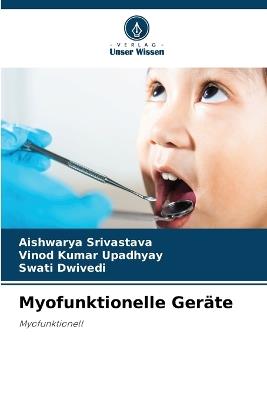 Myofunktionelle Geräte - Aishwarya Srivastava,Vinod Kumar Upadhyay,Swati Dwivedi - cover