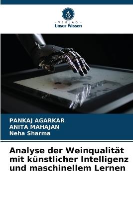 Analyse der Weinqualität mit künstlicher Intelligenz und maschinellem Lernen - Pankaj Agarkar,Anita Mahajan,Neha Sharma - cover