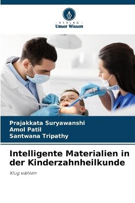 Intelligente Materialien in der Kinderzahnheilkunde - Prajakkata Suryawanshi,Amol Patil,Santwana Tripathy - cover