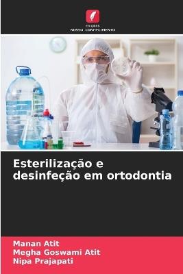 Esterilização e desinfeção em ortodontia - Manan Atit,Megha Goswami Atit,Nipa Prajapati - cover