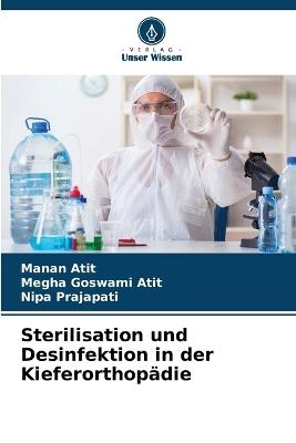 Sterilisation und Desinfektion in der Kieferorthopädie - Manan Atit,Megha Goswami Atit,Nipa Prajapati - cover