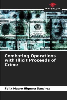 Combating Operations with Illicit Proceeds of Crime - Félix Mauro Higuera Sánchez - cover