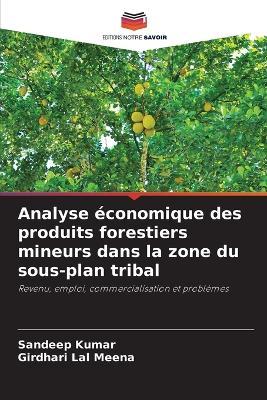 Analyse économique des produits forestiers mineurs dans la zone du sous-plan tribal - Sandeep Kumar,Girdhari Lal Meena - cover