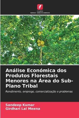 Análise Económica dos Produtos Florestais Menores na Área do Sub-Plano Tribal - Sandeep Kumar,Girdhari Lal Meena - cover