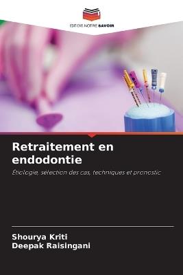 Retraitement en endodontie - Shourya Kriti,Deepak Raisingani - cover