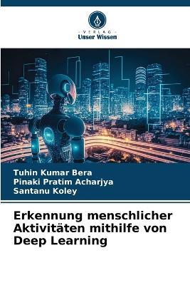 Erkennung menschlicher Aktivitäten mithilfe von Deep Learning - Tuhin Kumar Bera,Pinaki Pratim Acharjya,Santanu Koley - cover