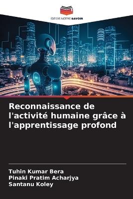 Reconnaissance de l'activité humaine grâce à l'apprentissage profond - Tuhin Kumar Bera,Pinaki Pratim Acharjya,Santanu Koley - cover