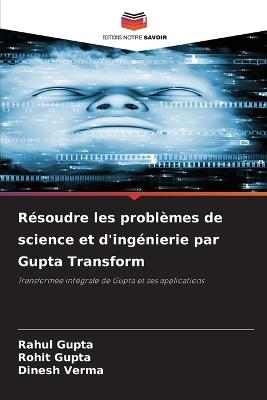 Résoudre les problèmes de science et d'ingénierie par Gupta Transform - Rahul Gupta,Rohit Gupta,Dinesh Verma - cover