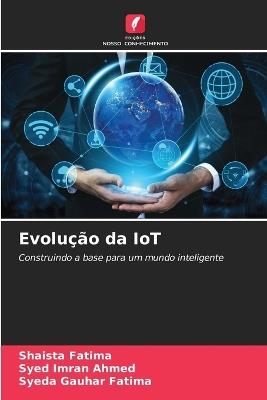 Evolução da IoT - Shaista Fatima,Syed Imran Ahmed,Syeda Gauhar Fatima - cover