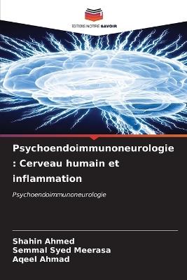Psychoendoimmunoneurologie: Cerveau humain et inflammation - Shahin Ahmed,Semmal Syed Meerasa,Aqeel Ahmad - cover