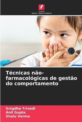 Técnicas não-farmacológicas de gestão do comportamento - Snigdha Trivedi,Anil Gupta,Shalu Verma - cover