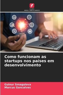 Como funcionam as startups nos países em desenvolvimento - Gulnur Smagulova,Marcus Goncalves - cover